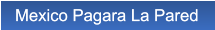 Mexico Pagara La Pared Mexico Pagara La Pared