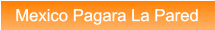 Mexico Pagara La Pared Mexico Pagara La Pared